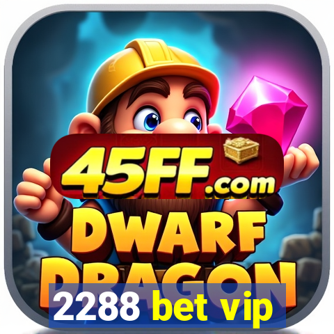 2288 bet vip